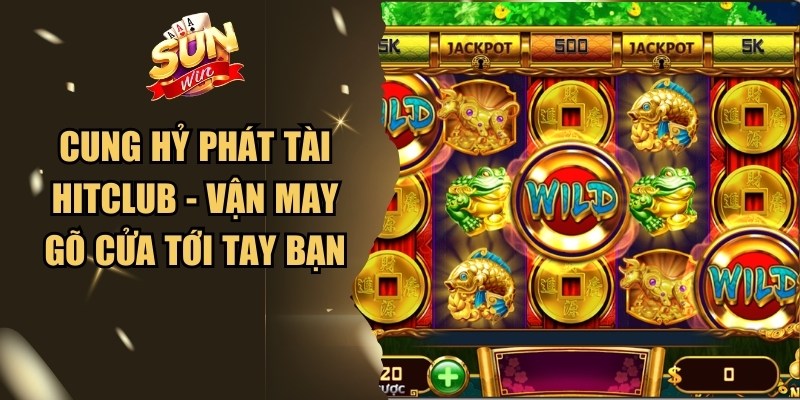 Cung Hỷ Phát Tài Hitclub